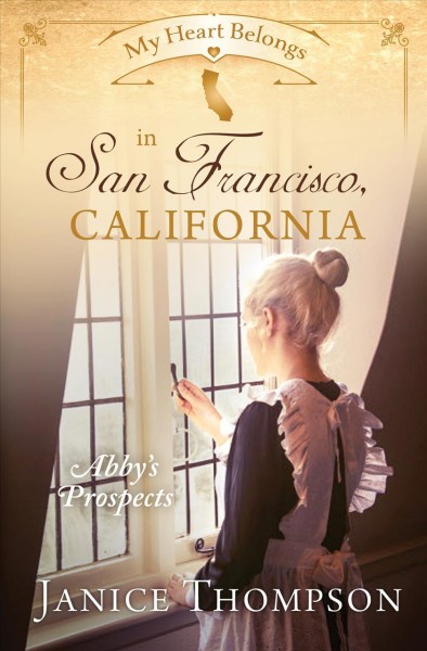 My heart belongs in San Francisco, California : Abby's prospects /  Janice Thompson.