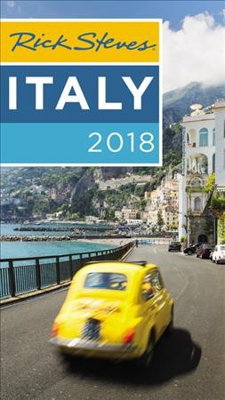 Rick Steves' Italy : 2018 / edited by Virginia Agostinelli, Ben Cameron, Sarah Murdoch and Gene Openshaw.