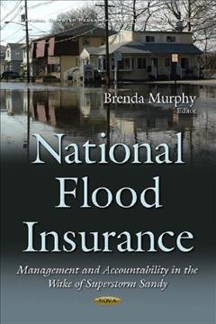 National flood insurance : management and accountability in the wake of superstorm Sandy / Brenda Murphy, editor.