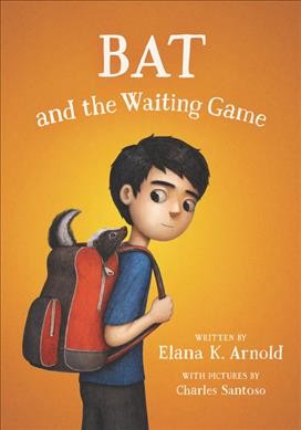 Bat and the waiting game / written by Alana K. Arnold ; with pictures by Charles Santoso.