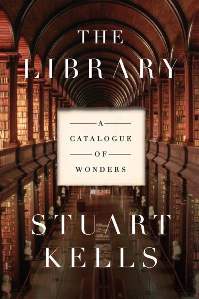 The library : a catalogue of wonders / Stuart Kells.