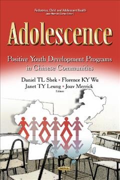 Adolescence : positive youth development programs in Chinese communities / editors, Daniel TL Shek, Florence KY Wu, Janet TY Leung, and Joav Merrick.
