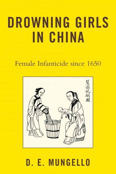 Drowning girls in China : female infanticide since 1650 / D.E. Mungello.