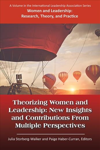 Theorizing women and leadership : new insights and contributions from multiple perspectives / edited by Julia Storberg-Walker, George Washington University, Paige Haber-Curran, Texas State University.
