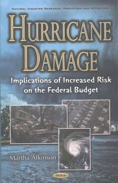 Hurricane damage : implications of increased risk on the federal budget / Martha Atkinson, editor.