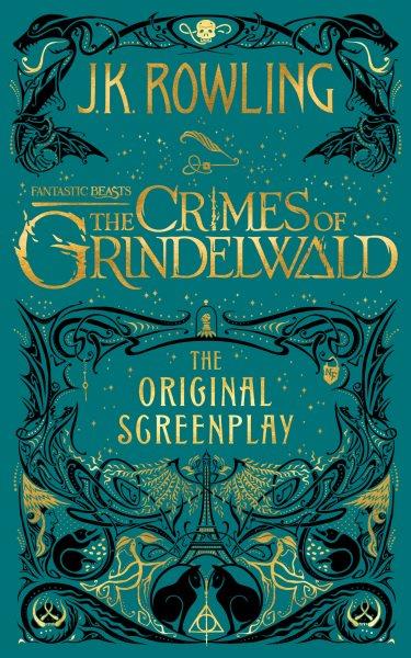 Fantastic beasts : the crimes of Grindelwald : the original screenplay / J.K. Rowling ; illustrations and design by Minalima.