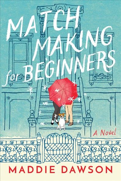 Match making for beginners : a novel / Maddie Dawson.