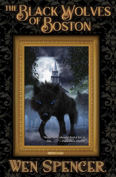 The black wolves of Boston / Wen Spencer ; illustrations by Heather Bruton.