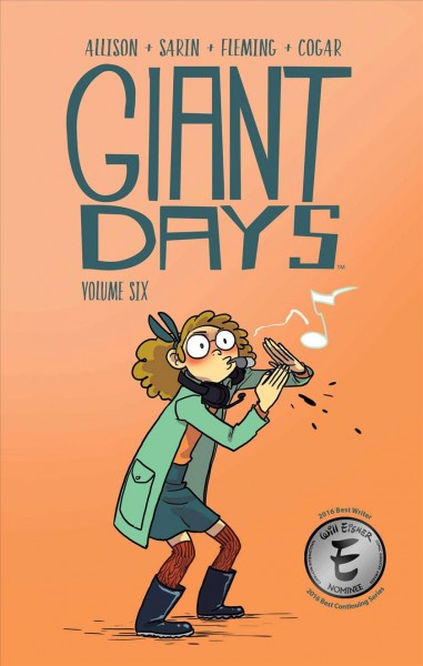 Giant days. Volume 6 / created & written by John Allison ; illustrated by Max Sarin ; inks by Liz Fleming ; colors by Whitney Cogar ; letters by Jim Campbell.