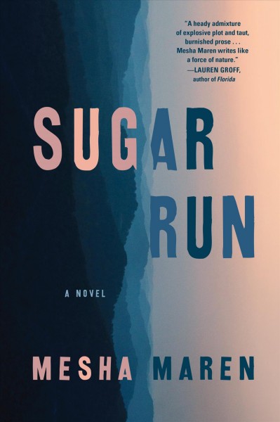 Sugar run : a novel / Mesha Maren.
