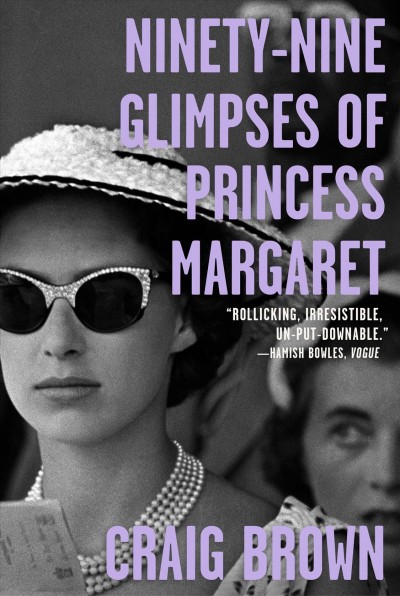 Ninety-nine glimpses of Princess Margaret / Craig Brown.