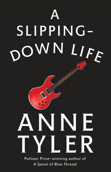 A slipping-down life / Anne Tyler.