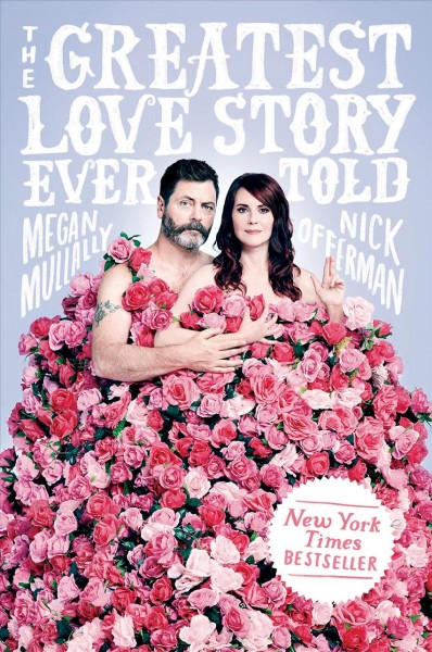 The greatest love story ever told : an oral history / Megan Mullally & Nick Offerman.