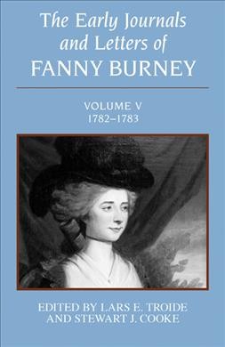 The early journals and letters of Fanny Burney. Volume V, 1782-1783 / [electronic resource]. edited by Lars E. Troide and Stewart J. Cooke
