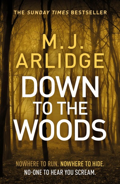 Down to the woods / M. J. Arlidge.