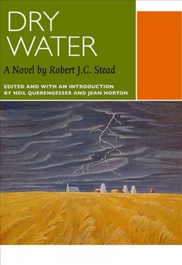 Dry water / Robert J.C. Stead ; edited and with an introduction by Neil Querengesser and Jean Horton.