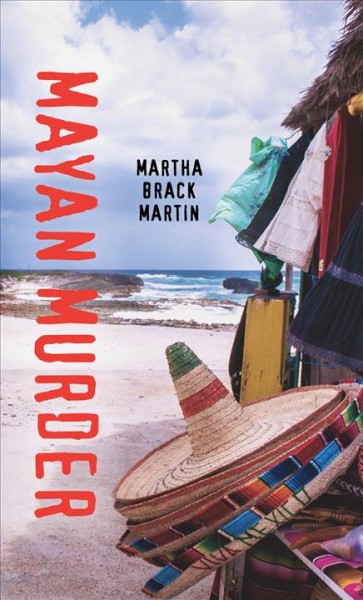 Mayan murder / Martha Brack Martin.