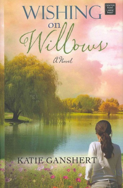 Wishing on willows : a novel.