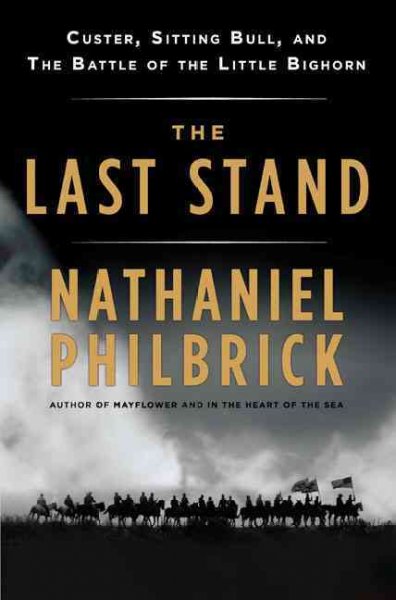 Last stand, The  Custer, Sitting Bull, and the Battle of the Little Bighorn Nathaniel Philbrick. Hardcover Book{HCB}