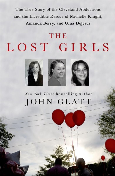 Lost girls, The  the true story of the Cleveland abductions and the incredible rescue of Michelle Hardcover Book{HCB}