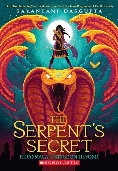 The serpent's secret : Kiranmala and the kingdom beyond / Book 1 / Sayantani DasGupta.