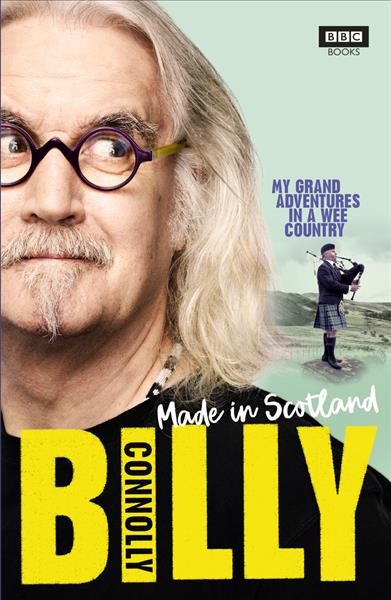 Made in Scotland : my grand adventures in a wee country / Billy Connolly with Ian Gittins.