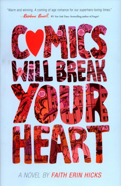Comics will break your heart : a novel / by Faith Erin Hicks .