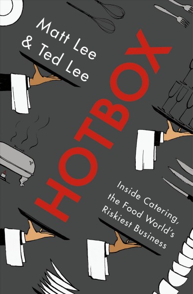 Hotbox : inside catering, the food world's riskiest business / Matt Lee and Ted Lee.