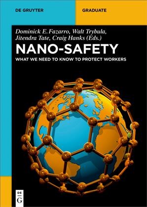 Nano-Safety : What We Need to Know to Protect Workers / edited by Dominick E. Fazarro, Walt Trybula, Jitendra Tate, Craig Hanks.