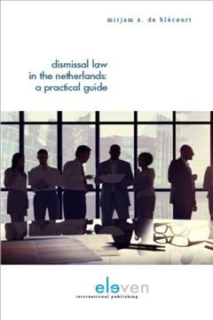 Dismissal law in the Netherlands : a practical guide / Mirjam A. de Blécourt.