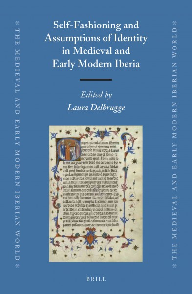 Self-fashioning and assumptions of identity in medieval and early modern Iberia / edited by Laura Delbrugge.