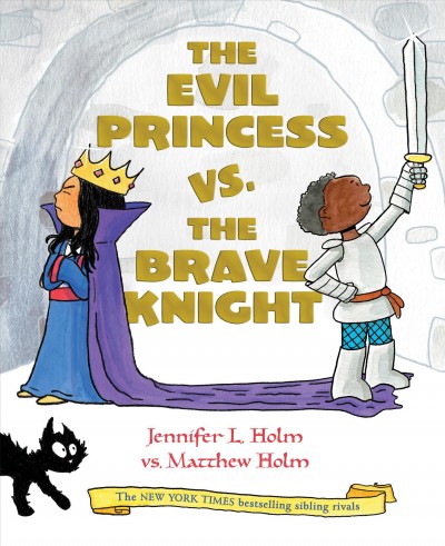 The evil princess vs. the brave knight / Jennifer L. Holm vs. Matthew Holm.