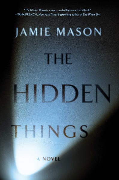 The hidden things : a novel / Jamie Mason.