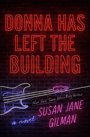 Donna has left the building : a novel / Susan Jane Gilman.