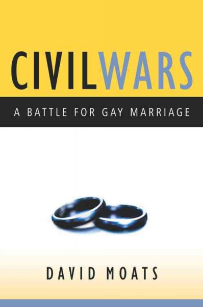 Civil wars : a battle for gay marriage / David Moats.