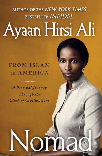 Nomad : from Islam to America--a personal journey through the clash of civilizations / Ayaan Hirsi Ali.