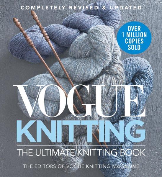 Vogue knitting. The ultimate knitting book / the editors of Vogue knitting Magazine.