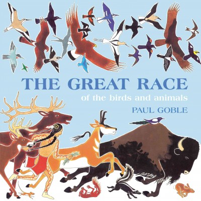 The great race of the birds and animals / story and illustrations by Paul Goble. --