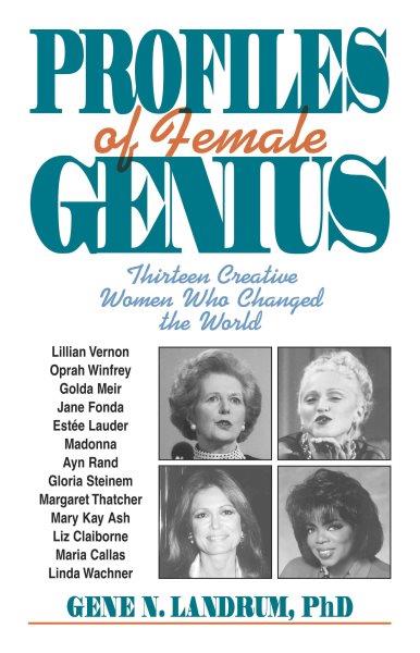 Profiles of female genius : thirteen visionary women who changed the world / by Gene N. Landrum. --