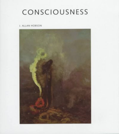 Consciousness / J. Allan Hobson.