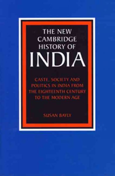 Caste, society and politics in India from the eighteenth to the modern age / Susan Bayly.