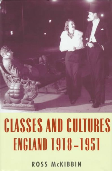 Classes and cultures : England 1918-1951 / Ross McKibbin.