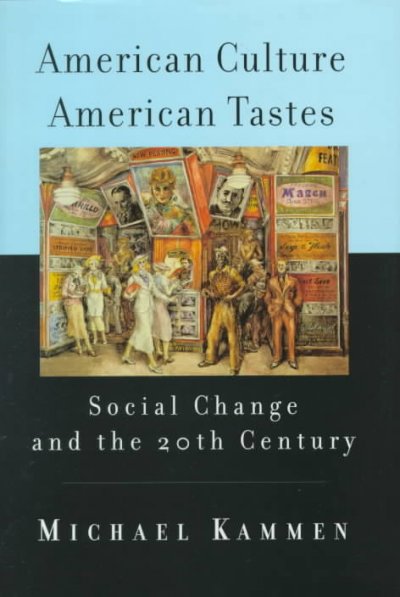 American culture, American tastes : social change and the 20th century / Michael Kammen.