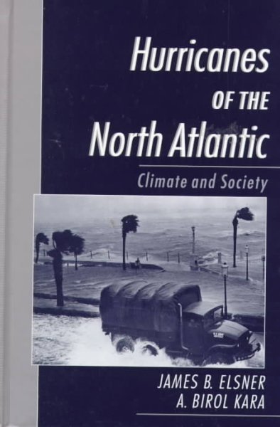 Hurricanes of the North Atlantic : climate and society / James B. Elsner, A. Birol Kara.