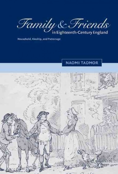 Family and friends in eighteenth-century England : household, kinship, and patronage / Naomi Tadmor.