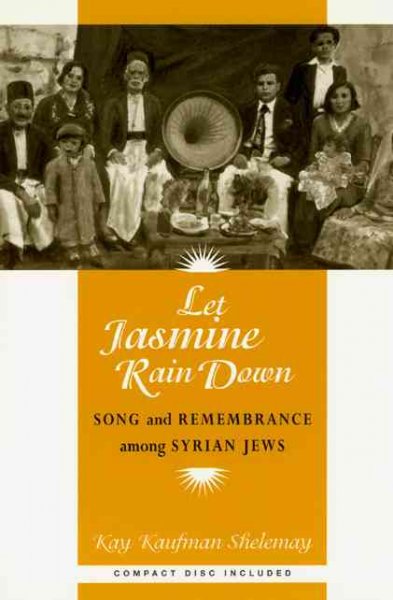 Let jasmine rain down : song and remembrance among Syrian Jews / Kay Kaufman Shelemay.