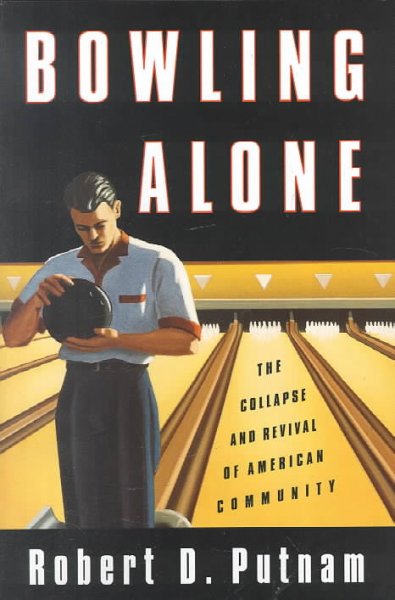 Bowling alone : the collapse and revival of American community / Robert D. Putnam.