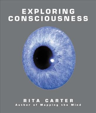 Exploring consciousness / Rita Carter.