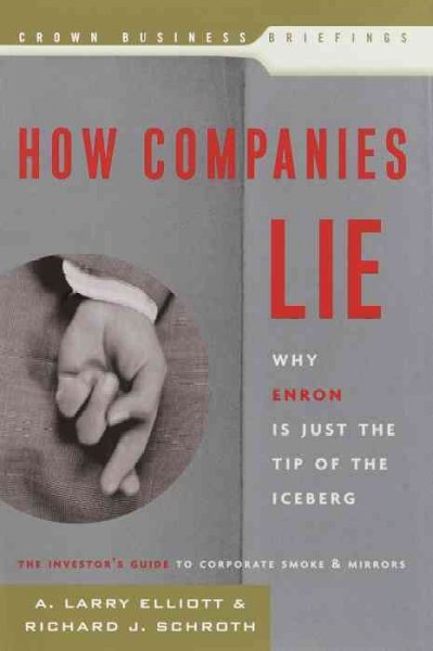 How companies lie : why Enron is just the tip of the iceberg / A. Larry Elliott and Richard J. Schroth.