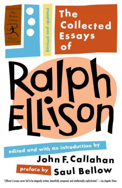 The collected essays of Ralph Ellison / edited, with an introduction by John F. Callahan ; preface by Saul Bellow.